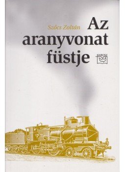 Szőcs Zoltán - Az aranyvonat füstje Szőcs Zoltán - Az aranyvonat füstje, 0 antikvár könyv