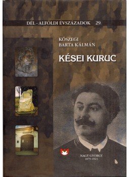 Kőszegi Barta Kálmán - Kései kuruc Kőszegi Barta Kálmán - Kései kuruc, 2010 antikvár könyv
