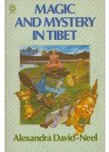 Alexandra David-Neel - Magic and Mystery in Tibet