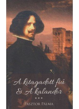Pásztor Pálma - A kitagadott fiú/A kalandor (dedikált) Pásztor Pálma - A kitagadott fiú/A kalandor (dedikált), 2018 antikvár könyv