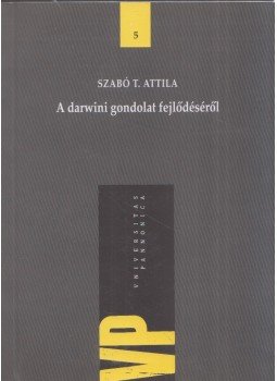 Szabó T. Attila - A darwini gondolat fejlődéséről Szabó T. Attila - A darwini gondolat fejlődéséről, Budapest 2011 antikvár könyv