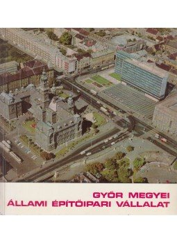 Virág Imre (szerk.) - Győr megyei Állami Építőipari Vállalat, Győr 1973 antikvár könyv