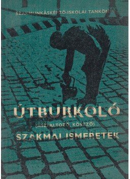 Fügedi László, Kerekes Imre - Útburkoló (aszfaltozó,kövező) szakmai ismeretek, Budapest 1968 antikvár könyv