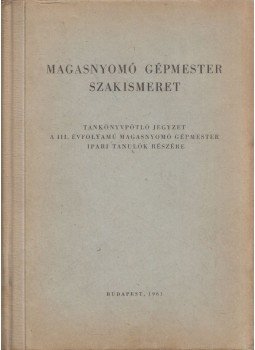 Gera Jenő, Darkó István - Magasnyomó gépmester szakismeret - Tankönyvpótló jegyzet a III. évfolyamú magasnyomó gépmester ipari tanulók részére, Budapest 1961 antikvár könyv
