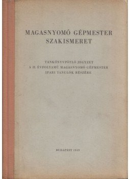 Gera Jenő, Kerner Nándor - Magasnyomó gépmester szakismeret - Tankönyvpótló jegyzet a II. évfolyamú magasnyomó gépmester ipari tanulók részére, Budapest 1959 antikvár könyv