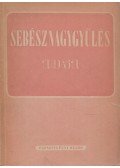 Mincsev Mihály - Az Orvos-egészségügyi Szakszervezet sebész szakcsoportjának nagygyűlése 1951. június 8-9-10.