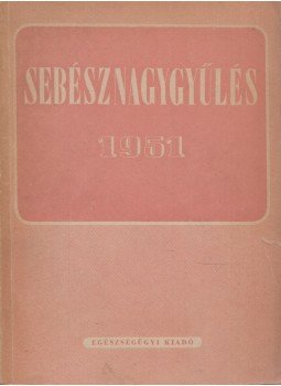 Mincsev Mihály - Az Orvos-egészségügyi Szakszervezet sebész szakcsoportjának nagygyűlése 1951. június 8-9-10., Budapest 1952 antikvár könyv