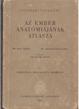 Dr. Kiss Ferenc, Dr. Szentágothai János - Az ember anatómiájának atlasza I., Budapest 1951 antikvár könyv