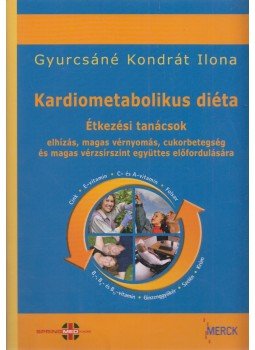 Gyurcsáné Kondrát Ilona - Kardiometabolikus Diéta Gyurcsáné Kondrát Ilona - Kardiometabolikus Diéta, Budapest 2012 antikvár könyv