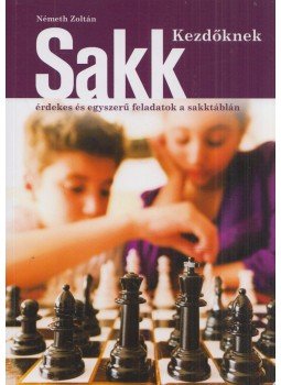 Németh Zoltán - Sakk kezdőknek Németh Zoltán - Sakk kezdőknek, Budapest 2015 antikvár könyv