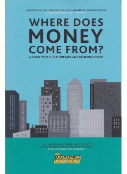 Josh Ryan-Collins, Tony Greenham, Richard Werner, Andrew Jackson, Charles A. E. Goodhart - Where Does Money Come From? Josh Ryan-Collins, Tony Greenham, Richard Werner, Andrew Jackson, Charles A. E. Goodhart - Where Does Money Come From?, London 2012 antikvár könyv