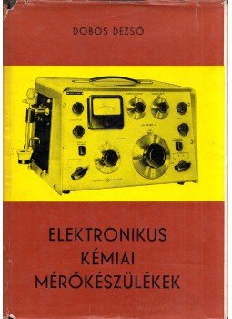 Dobos Dezső - Elektronikus kémiai mérőkészülékek, Budapest 1962 antikvár könyv
