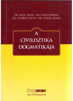 Boóc Ádám, Fábián Ferenc, Sándor István, Török Gábor - A civilisztika dogmatikája Boóc Ádám, Fábián Ferenc, Sándor István, Török Gábor - A civilisztika dogmatikája, Budapest 2009 antikvár könyv