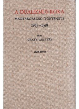 Gratz Gusztáv - A dualizmus kora I. Gratz Gusztáv - A dualizmus kora I., Budapest 1992 antikvár könyv