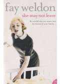 Weldon, Fay - She May Not Leave