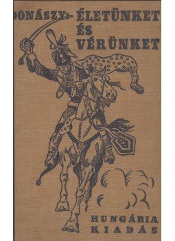 Donászy Ferenc - Életünket és vérünket Donászy Ferenc - Életünket és vérünket, Budapest 0 antikvár könyv