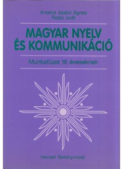 Antalné Szabó Ágnes, Raátz Judit - Magyar nyelv és kommunikáció - Munkafüzet 16 éveseknek, Budapest 2000 antikvár könyv