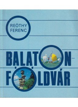 Reöthy Ferenc - Balatonföldvár Reöthy Ferenc - Balatonföldvár, Balatonföldvár 1986 antikvár könyv