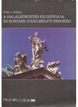 Tóth J. Zoltán - A halálbüntetés filozófiája és kortárs jogelméleti kérdései, Budapest 2008 antikvár könyv