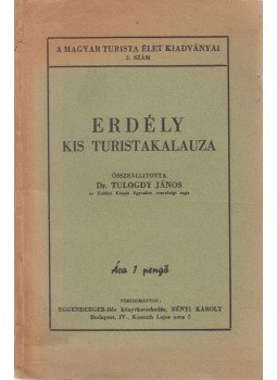 Tulogdy János Dr. - Erdély kis turistakalauza, Budapest 1940 antikvár könyv