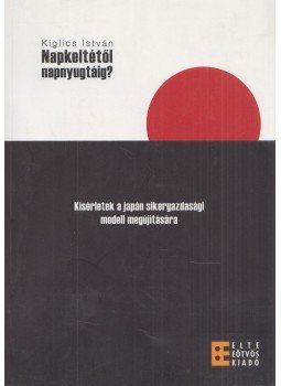 Kiglics István - Napkeltétől napnyugtáig? (dedikált) Kiglics István - Napkeltétől napnyugtáig? (dedikált), Budapest 2011 antikvár könyv
