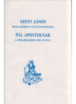 - Szent János írása szerint való evangyéliom / Pál apostolnak a rómabeliekhez írt levele - Szent János írása szerint való evangyéliom / Pál apostolnak a rómabeliekhez írt levele, 0 antikvár könyv