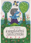 Móra Ferenc - A nagyhatalmú sündisznócska