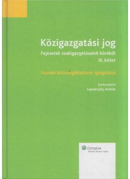 Lapsánszky András - Közigazgatási Jog - fejezetek szakigazgatásaink köréből III. kötet, Budapest 2013 antikvár könyv
