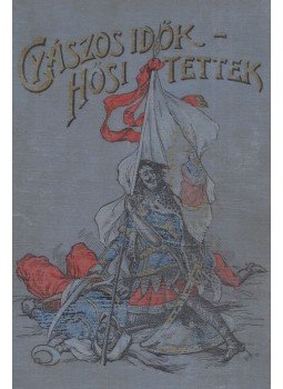 Tóth Sándor, P. Szathmáry Károly - Gyászos idők - hősi tettek, Budapest 1905 antikvár könyv
