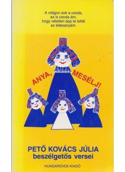 Pető Kovács Júlia - Anya, mesélj! Pető Kovács Júlia - Anya, mesélj!, Budapest 2000 antikvár könyv