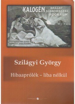 Szilágyi György - Hibaaprólék - liba nélkül Szilágyi György - Hibaaprólék - liba nélkül, 2010 antikvár könyv
