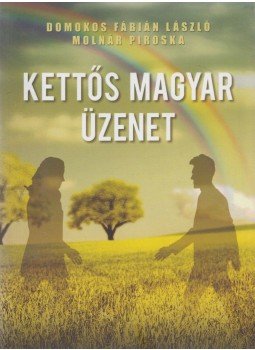 Molnár Piroska, Domokos Fábián László - Kettős magyar üzenet (Dedikált) Molnár Piroska, Domokos Fábián László - Kettős magyar üzenet (Dedikált), Budapest 2016 antikvár könyv