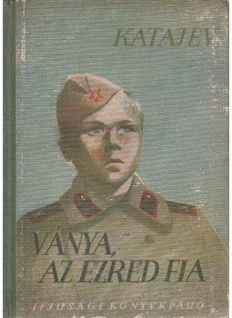 Katajev, Valentyin - Ványa, az ezred fia Katajev, Valentyin - Ványa, az ezred fia, Budapest 1951 antikvár könyv