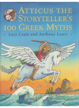 Lucy Coats, Anthony Lewis - Atticus The Storyteller's 100 Greek Myths Lucy Coats, Anthony Lewis - Atticus The Storyteller's 100 Greek Myths, London 2002 antikvár könyv