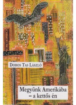 Dobos Tas László - Megyünk Amerikába - a kettős én, Budapest 2008 antikvár könyv