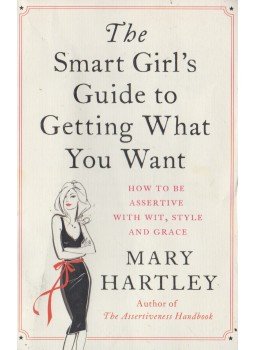 Mary Hartley - The Smart Girl's Guide to Getting What You Want Mary Hartley - The Smart Girl's Guide to Getting What You Want, London 2015 antikvár könyv