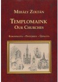 Mihály Zoltán - Templomaink / Our Churches