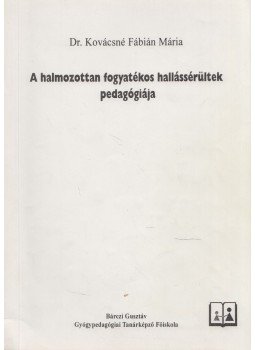 Kovácsné Fábián Mária - A halmozottan fogyatékos hallássérültek pedagógiája, Budapest 1995 antikvár könyv