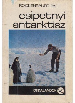 Rockenbauer Pál - Csipetnyi Antarktisz (dedikált), Budapest 1970 antikvár könyv