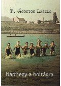 T. Ágoston László - Napijegy a holtágra (dedikált)