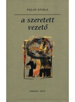 Pulay Gyula - A szeretett vezető Pulay Gyula - A szeretett vezető, Budapest 2004 antikvár könyv