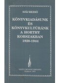 Szíj Rezső - Könyvkiadásunk és könyvkultúránk a Horthy-korszakban 1920-1944