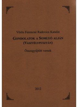 Vörös Ferencné, Radovics Katalin - Gondolatok a Somlyó alján (Vasztélypusztán), Veresegyház 2012 antikvár könyv