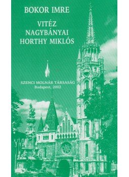 Bokor Imre - Vitéz nagybányai Horthy Miklós Bokor Imre - Vitéz nagybányai Horthy Miklós, Budapest 2002 antikvár könyv