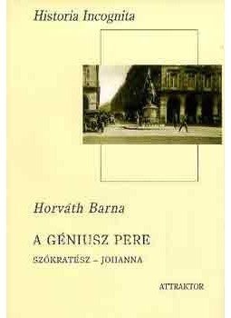 Horváth Barna - A géniusz pere - Szókratész-Johanna - Szókratész - Johanna, null 2003 antikvár könyv