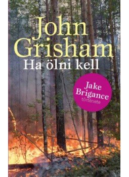 John Grisham - Ha ölni kell John Grisham - Ha ölni kell, null 2021 antikvár könyv