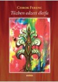 Czirok Ferenc - Tűzben edzett életfa