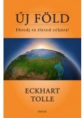Eckhart Tolle - Új Föld - Ébredj rá életed céljára!