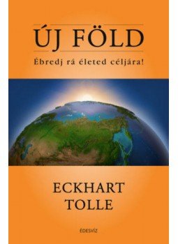 Eckhart Tolle - Új Föld - Ébredj rá életed céljára! Eckhart Tolle - Új Föld - Ébredj rá életed céljára!, null 2022 antikvár könyv