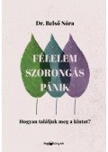 Belső Nóra - Félelem, szorongás, pánik - Hogyan találjuk meg a kiutat?